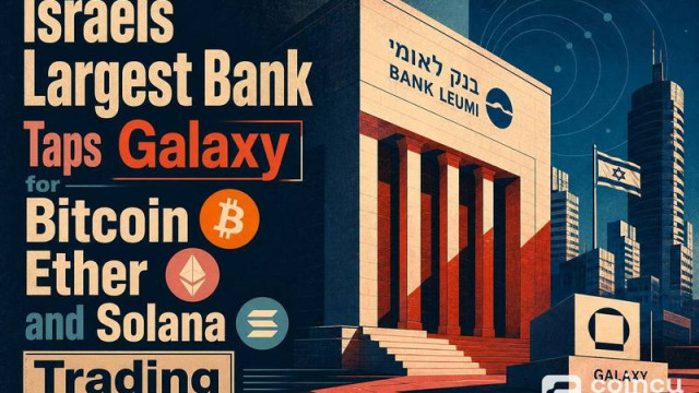 Israel's Largest Bank Taps Galaxy for Bitcoin, Ether and Solana Trading