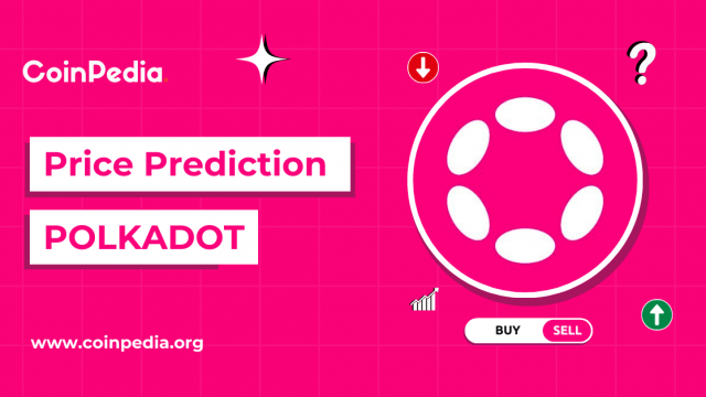Polkadot Price Prediction 2025, 2026 – 2030: Will DOT Price Cross $10?