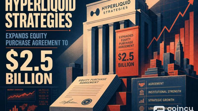 Hyperliquid Strategies Expands Equity Purchase Agreement to $2.5 Billion