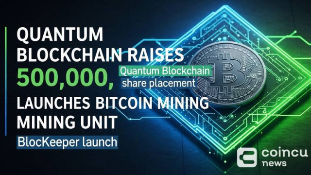 Quantum Blockchain raises £500,000 from share placement and launches Bitcoin mining subsidiary BlocKeeper
