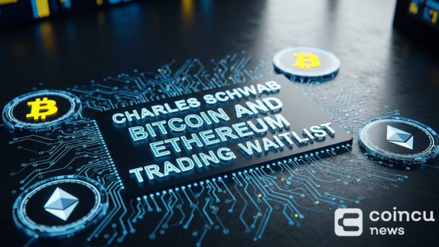 Charles Schwab Opens Bitcoin, Ethereum Trading Waitlist
